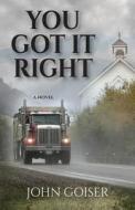 You Got It Right di John Goiser edito da LITTLE CREEK BOOKS