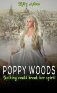 POPPY WOODS: NOTHING COULD BREAK HER DET di LILLY ADAM edito da LIGHTNING SOURCE UK LTD