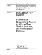 Department of Energy: Fundamental Reassessment Needed to Address Major Mission, Structure, and Accountability Problems di United States Government Account Office edito da Createspace Independent Publishing Platform