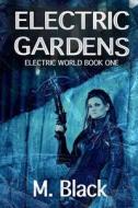 Electric Gardens di M. Black edito da Createspace Independent Publishing Platform