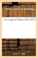 Le Corps Et l'ï¿½me di Francois de Neufchateau-N edito da Hachette Livre - Bnf