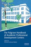 The Palgrave Handbook Of Academic Professional Development Centers edito da Springer Nature Switzerland AG