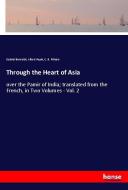 Through the Heart of Asia di Gabriel Bonvalot, Albert Pepin, C. B. Pitman edito da hansebooks