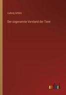 Der sogenannte Verstand der Tiere di Ludwig Schütz edito da Outlook Verlag
