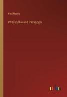 Philosophie und Pädagogik di Paul Natorp edito da Outlook Verlag