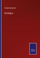 Die Religion di Cornelis Opzoomer edito da Salzwasser-Verlag