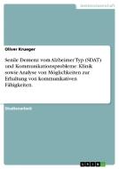 Senile Demenz vom Alzheimer Typ (SDAT) und Kommunikationsprobleme: Klinik sowie Analyse von Möglichkeiten zur Erhaltung  di Oliver Krueger edito da GRIN Publishing