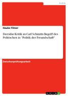 Derridas Kritik an Carl Schmitts Begriff des Politischen in "Politik der Freundschaft" di Hauke Filmer edito da GRIN Publishing