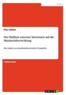 Der Einfluss Externer Interessen Auf Die Ministerialverwaltung di Elisa Callsen edito da Grin Verlag Gmbh