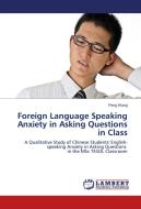 Foreign Language Speaking Anxiety in Asking Questions in Class di Peng Wang edito da LAP Lambert Academic Publishing