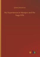 My Experiences in Manipur and the Naga Hills di James Johnstone edito da Outlook Verlag