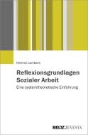 Reflexionsgrundlagen Sozialer Arbeit di Helmut Lambers edito da Juventa Verlag GmbH