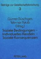 Soziale Bedingungen - Individuelles Handeln - Soziale Konsequenzen edito da Lang, Peter GmbH