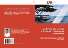 Marketing des Services Touristiques, Stratégies et orientations di Solaimane Lbakassi edito da Editions universitaires europeennes EUE