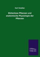 Blütenlose Pflanzen und anatomische Physiologie der Pflanzen di Karl Smalian edito da TP Verone Publishing