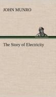The Story of Electricity di John Munro edito da TREDITION CLASSICS