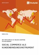 Social Commerce als Kundenbindungsinstrument. Wie erfolgreich ist Online-Shopping via Instagram? di Daniela Kail edito da Studylab
