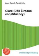 Clare (dail Eireann Constituency) edito da Book On Demand Ltd.