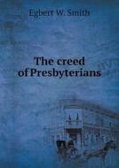 The Creed Of Presbyterians di Egbert W Smith edito da Book On Demand Ltd.