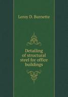 Detailing Of Structural Steel For Office Buildings di Leroy D Burnette edito da Book On Demand Ltd.