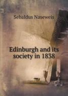 Edinburgh And Its Society In 1838 di Sebaldus Naseweis edito da Book On Demand Ltd.