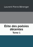 Elite Des Poesies Decentes Tome 1 di Laurent Pierre Berenger edito da Book On Demand Ltd.