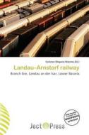 Landau-arnstorf Railway edito da Ject Press