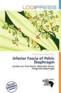 Inferior Fascia Of Pelvic Diaphragm edito da Log Press