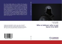 Who is believer who is not leave it to GOD di Jawad Ahmed Malik, Asad Ullah Khan edito da LAP Lambert Academic Publishing