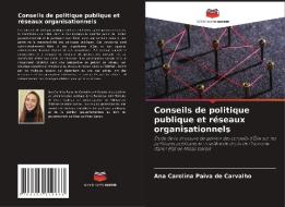 Conseils de politique publique et réseaux organisationnels di Ana Carolina Paiva de Carvalho edito da Editions Notre Savoir