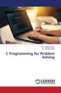 C Programming for Problem Solving di Rajeev Kumar, Jainath Yadav edito da LAP LAMBERT Academic Publishing