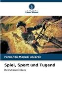 Spiel, Sport und Tugend di Fernando Manuel Álvarez edito da Verlag Unser Wissen
