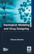 Topological Modeling And Drug Designing di Dheeraj Mandloi edito da Astral International