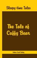 Sleepy Time Tales - The Tale of Cuffy Bear di Arthur Scott Bailey edito da Alpha Editions