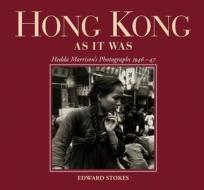 Hong Kong as It Was: Hedda Morrison's Photographs 1946-47 di Edward Stokes edito da HONG KONG UNIV PR