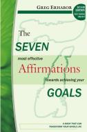 The Seven Most Effective Affirmations Towards Achieving Your Goals: A Book That Can Transform Your Whole Life di Gregory Erhabor edito da RAWAT PUBN