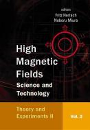 High Magnetic Fields: Science And Technology - Volume 3: Theory And Experiments Ii di Herlach Fritz edito da World Scientific