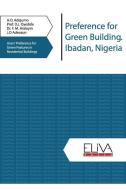 Preference for Green Building. Ibadan, Nigeria: Users' Preference for Green Features in Residential Buildings di D. J. Oyedele, F. M. Araloyin, J. O. Adeosun edito da LIGHTNING SOURCE INC
