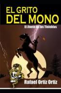 EL GRITO DEL MONO di ORTIZ RAFAEL ORTIZ ORTIZ edito da Independently Published