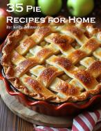 35 Pie Recipes for Home di Kelly Johnson edito da Marick Booster