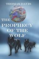 The Prophecy of the Wolf di Thomas Davis edito da ALL THINGS THAT MATTER PR