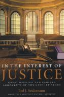 In the Interest of Justice: Great Opening and Closing Arguments of the Last 100 Years di Joel Seidemann edito da REGAN BOOKS