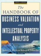 The Handbook of Business Valuation and Intellectual Property Analysis di Robert F. Reilly, Robert Schweihs edito da MCGRAW HILL BOOK CO