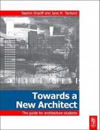 Towards a New Architect di Yasmin Shariff, Jane Tankard edito da Architectural Press