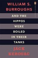 And the Hippos Were Boiled in Their Tanks di William S. Burroughs, Jack Kerouac edito da Penguin Books Ltd (UK)