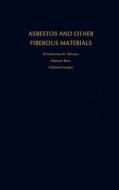 Asbestos and Other Fibrous Materials: Mineralogy, Crystal Chemistry, and Health Effects di H. Catherine Skinner, Clifford Frondel, Malcolm Ross edito da OXFORD UNIV PR