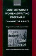Contemporary Women's Writing in German: Changing the Subject di Brigid Haines, Margaret Littler edito da OXFORD UNIV PR