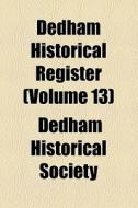 Dedham Historical Register (volume 13) di Dedham Historical Society ., Dedham Historical Society edito da General Books Llc