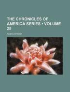 The Chronicles Of America Series (volume 25) di Allen Johnson edito da General Books Llc