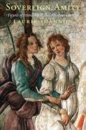 Sovereign Amity - Figures of Friendship in Shakespearean Contexts di Laurie Shannon edito da University of Chicago Press